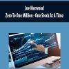 [Download Now] Joe Marwood - Zero To One Million - One Stock At A Time