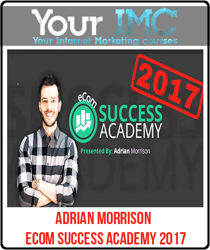 [Download Now] Adrian Morrison - Ecom Success Academy 2017