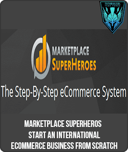 MarketPlace SuperHeros - Start An International eCommerce Business From Scratch