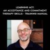 [Download Now] Jason Luoma - Learning Act: An Acceptance and Commitment Therapy Skills - Training Manual