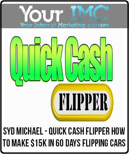 [Download Now] Syd Michael - Quick Cash Flipper How to Make $15k in 60 Days Flipping Cars