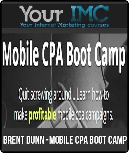 [Download Now] Brent Dunn - Mobile CPA Boot Camp