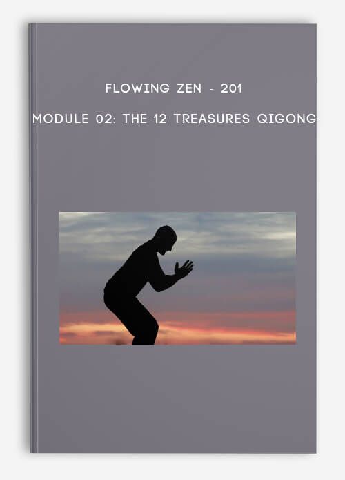 [Download Now] 201 - Module 02 The 12 Treasures Qigong by Flowing Zen