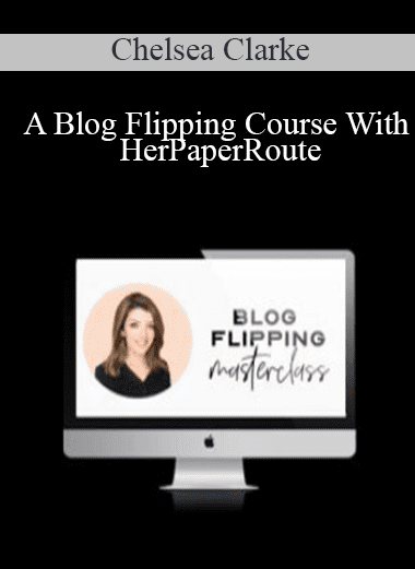 A Blog Flipping Course With HerPaperRoute - Chelsea Clarke