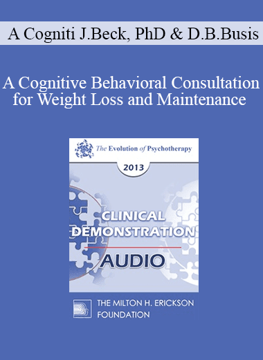 [Audio Download] EP13 Clinical Demonstration 03 - A Cognitive Behavioral Consultation for Weight Loss and Maintenance (Live) - Judith Beck