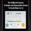 The TollBooth System - A Simple and Repeatable System To Easily Make 2x-5x