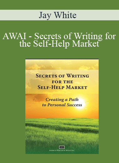 AWAI - Secrets of Writing for the Self-Help Market - Jay White