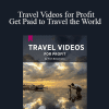 AWAI - Travel Videos for Profit - Get Paid to Travel the World