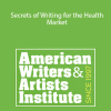 Secrets of Writing for the Health Market - AWAI Katie Yeakle