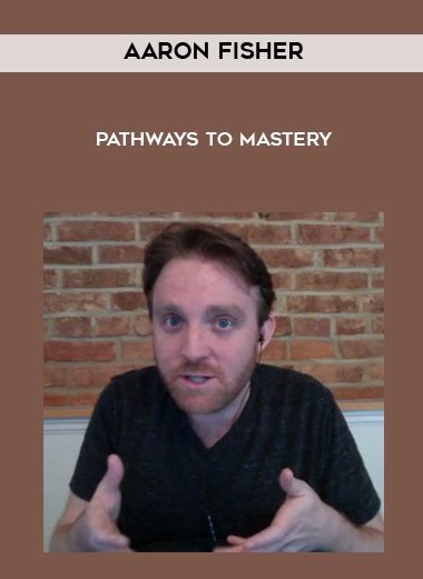 [Download Now] Aaron Fisher - Pathways to Mastery