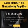 [Download Now] Aaron Fletcher - 03 - The Authority Amplifier