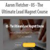 [Download Now] Aaron Fletcher - 05 - The Ultimate Lead Magnet Course