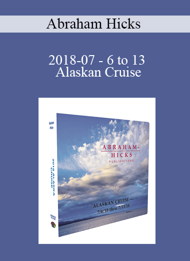 Abraham Hicks - 2018-07 6 to 13 Alaskan Cruise