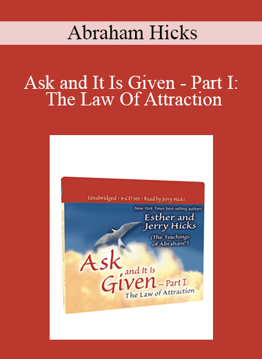 Abraham Hicks - Ask and It Is Given - Part I: The Law Of Attraction