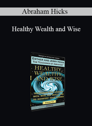 Abraham Hicks - Healthy Wealth and Wise