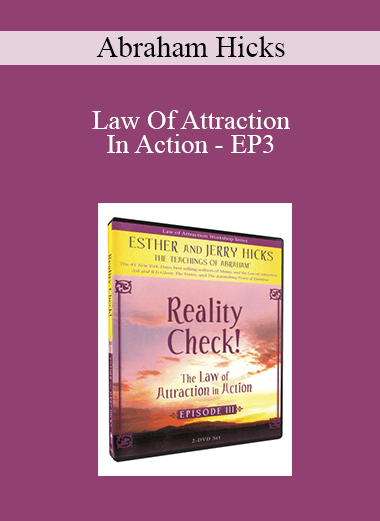 Abraham Hicks - Law Of Attraction In Action - EP3