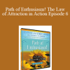 Abraham Hicks - Path of Enthusiasm! The Law of Attraction in Action Episode 6