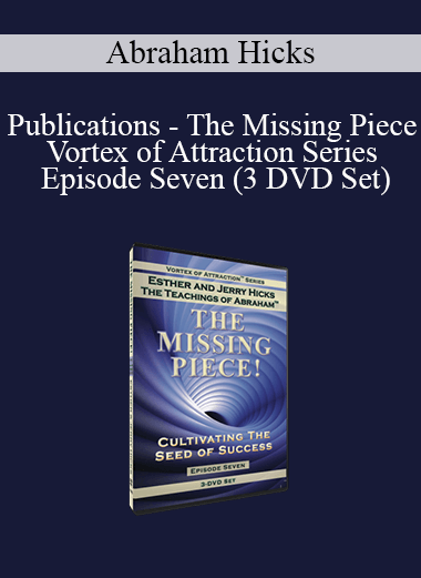 Abraham Hicks - Publications - The Missing Piece - Vortex of Attraction Series - Episode Seven (3 DVD Set)