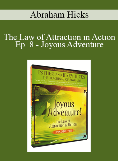 Abraham Hicks - The Law of Attraction in Action Ep. 8 - Joyous Adventure