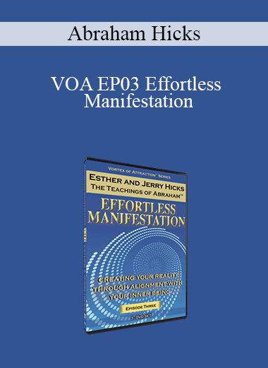 Abraham Hicks - VOA EP03 Effortless Manifestation