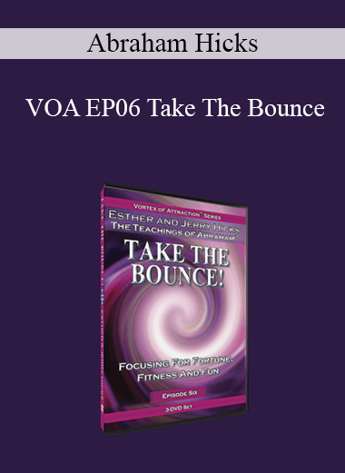 Abraham Hicks - VOA EP06 Take The Bounce