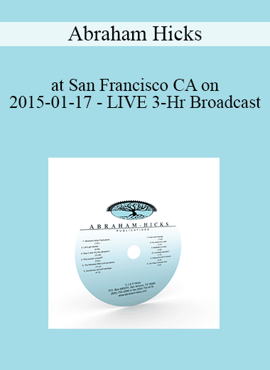 Abraham Hicks - at San Francisco CA on 2015-01-17 - LIVE 3-Hr Broadcast