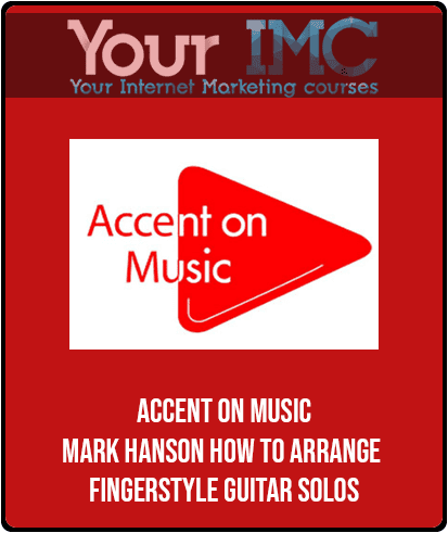 Accent On Music - Mark Hanson - How to Arrange - Fingerstyle Guitar Solos