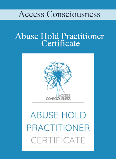 Access Consciousness - Abuse Hold Practitioner Certificate