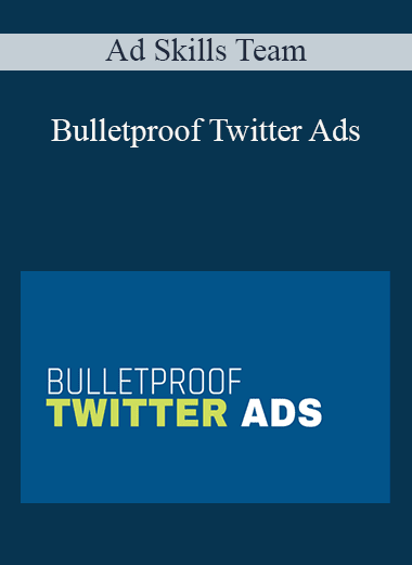 Ad Skills Team - Bulletproof Twitter Ads