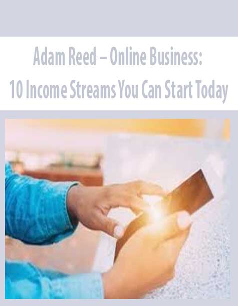 Adam Reed – Online Business: 10 Income Streams You Can Start Today