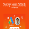 Advanced Google AdWords Training – From An Industry Veteran