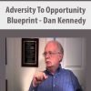 [Download Now] Adversity To Opportunity Blueprint – Dan Kennedy