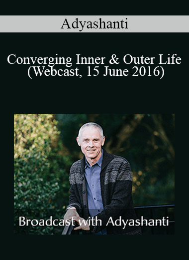 Adyashanti - Converging Inner & Outer Life (Webcast