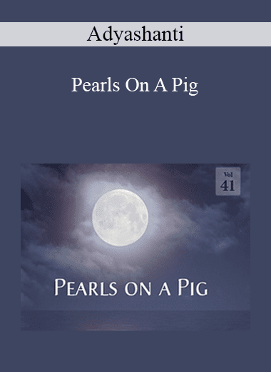 Adyashanti - Pearls On A Pig