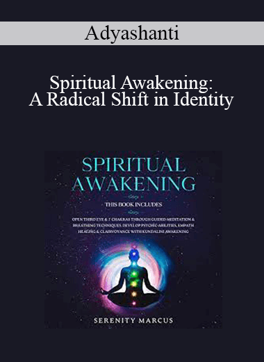 Adyashanti - Spiritual Awakening: A Radical Shift in Identity