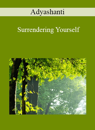 Adyashanti - Surrendering Yourself