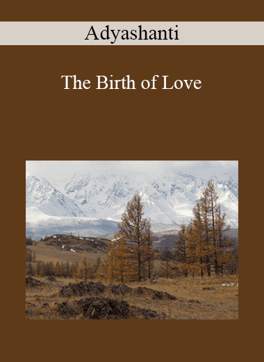 Adyashanti - The Birth of Love