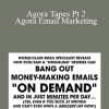 Agora Tapes Pt 2 - Agora Email Marketing - Ben Settle