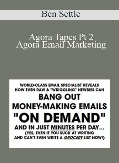 Agora Tapes Pt 2 - Agora Email Marketing - Ben Settle