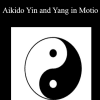 Aikido Yin and Yang in Motio - Henry Kono