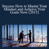 Akash Karia - Success How to Master Your Mindset and Acheive Your Goals Now (2015)