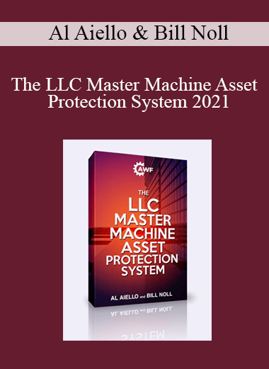 Al Aiello & Bill Noll - The LLC Master Machine Asset Protection System 2021