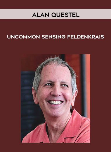 [Download Now] Alan Questel - Uncommon Sensing - Feldenkrais