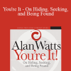 Alan Watts - You're It - On Hiding