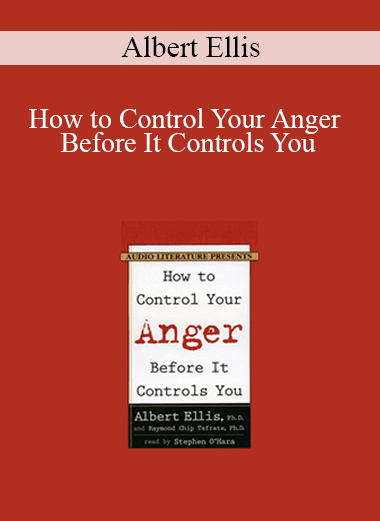 Albert Ellis - How to Control Your Anger Before It Controls You