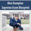 [Download Now] Alex Hampton – Supreme Ecom Blueprint