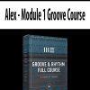 [Download Now] Alex - Module 1 Groove Course