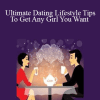 Alex Vidzup - Ultimate Dating Lifestyle Tips To Get Any Girl You Want