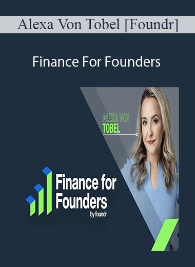 Alexa Von Tobel [Foundr] - Finance For Founders