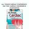 [Download Now] All Things Cardiac Conference: Day Two: Cardiac Disorders & Diagnostics - Cyndi Zarbano